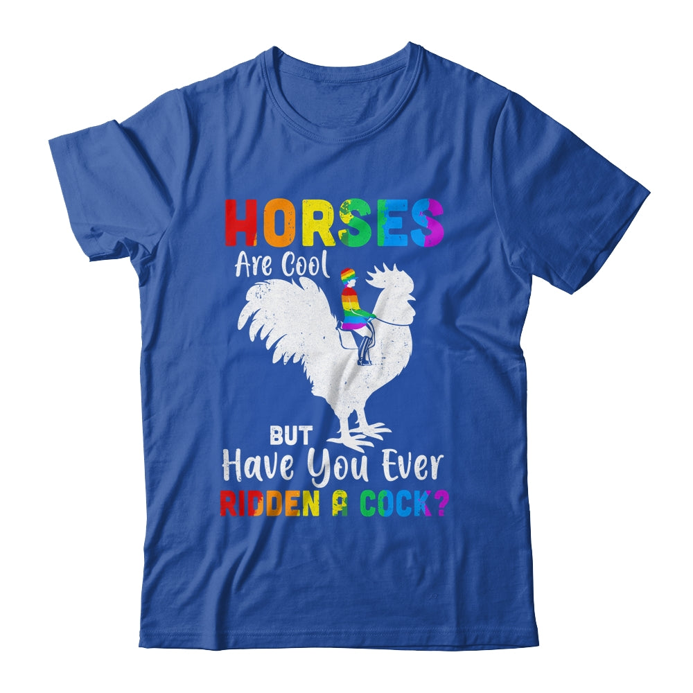 Horses Are Cool But Have You Ever Ridden A Cock T-Shirt & Tank Top | Teecentury.com