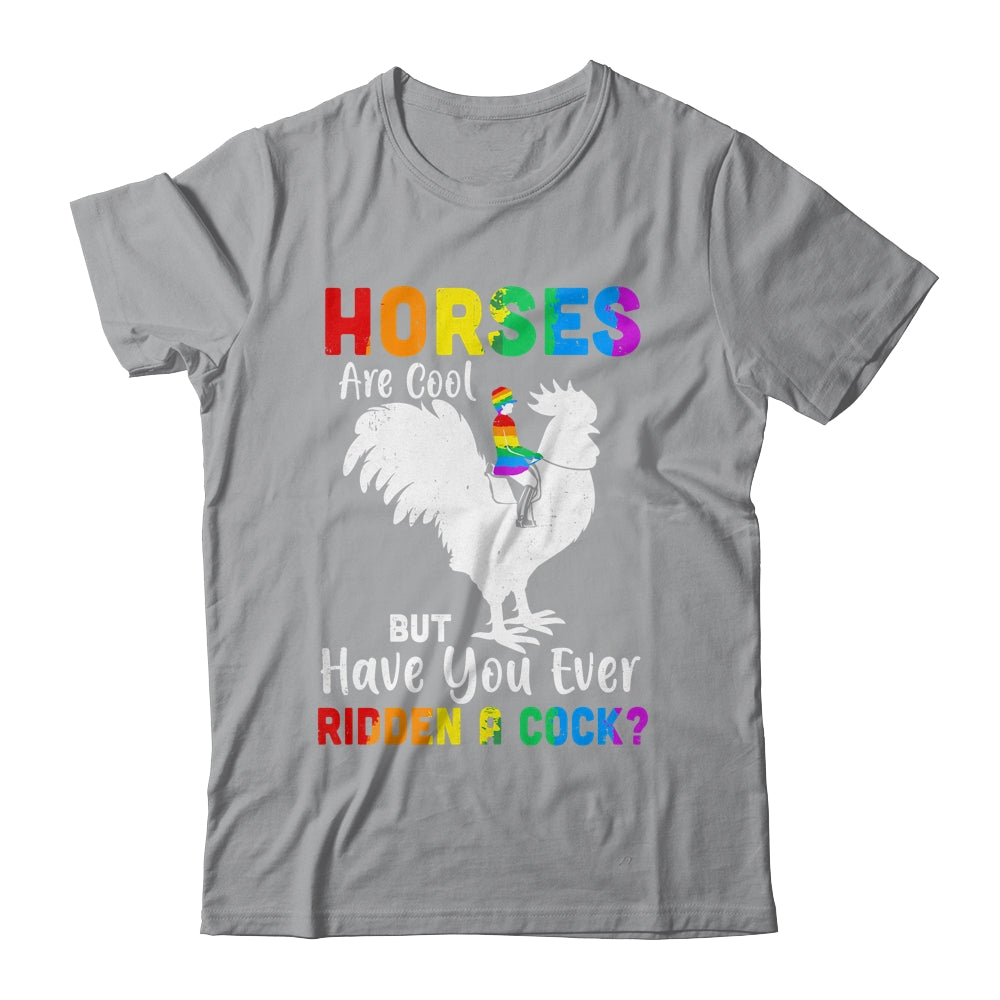 Horses Are Cool But Have You Ever Ridden A Cock T-Shirt & Tank Top | Teecentury.com