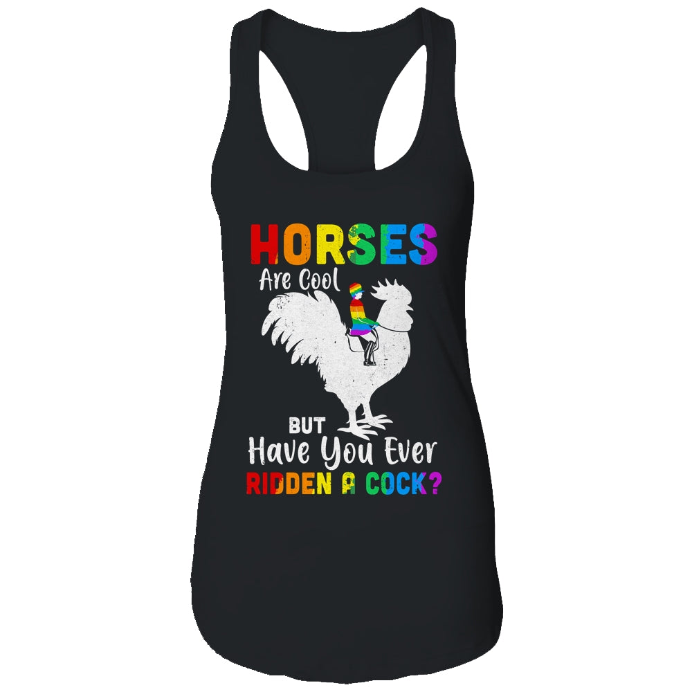 Horses Are Cool But Have You Ever Ridden A Cock T-Shirt & Tank Top | Teecentury.com