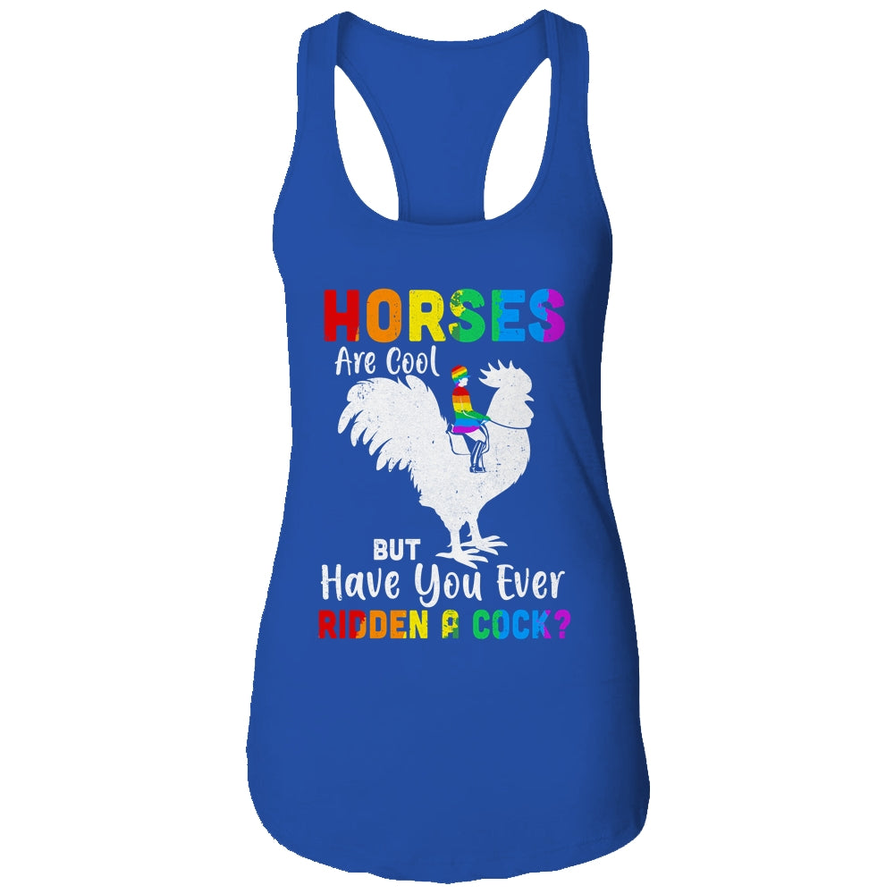 Horses Are Cool But Have You Ever Ridden A Cock T-Shirt & Tank Top | Teecentury.com