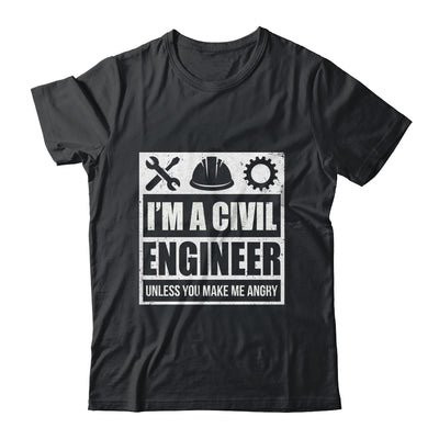 I Am A Civil Engineer Unless You Make Me Angry Funny Gift T-Shirt & Hoodie | Teecentury.com