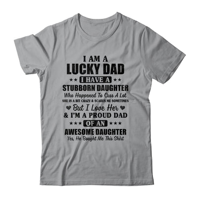 I Am A Lucky Dad I Have A Stubborn Daughter Father's Day T-Shirt & Hoodie | Teecentury.com