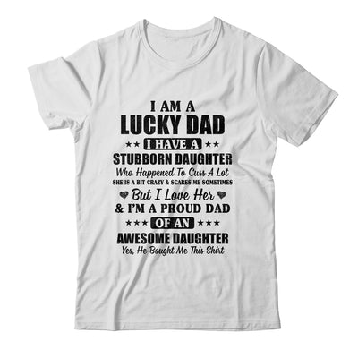 I Am A Lucky Dad I Have A Stubborn Daughter Father's Day T-Shirt & Hoodie | Teecentury.com