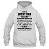 I Am A Lucky Dad I Have A Stubborn Daughter Father's Day T-Shirt & Hoodie | Teecentury.com