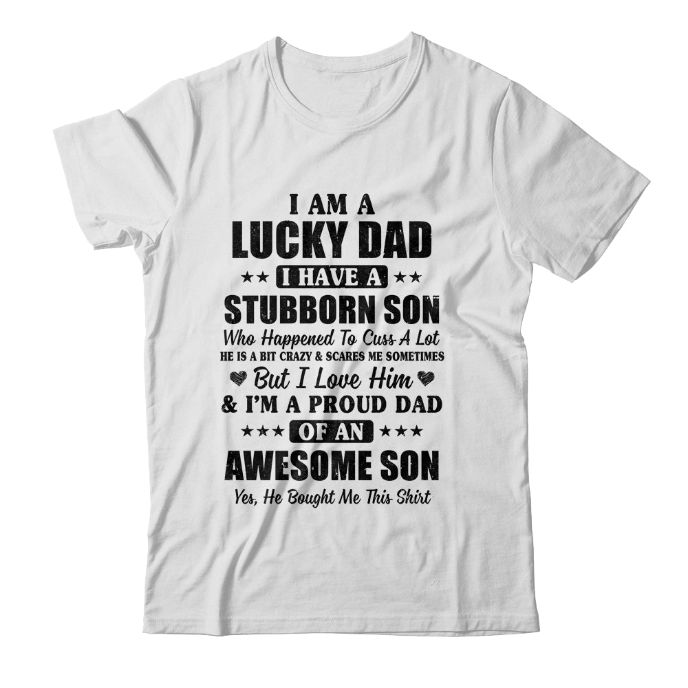 I Am A Lucky Dad I Have A Stubborn Son Father's Day T-Shirt & Hoodie | Teecentury.com