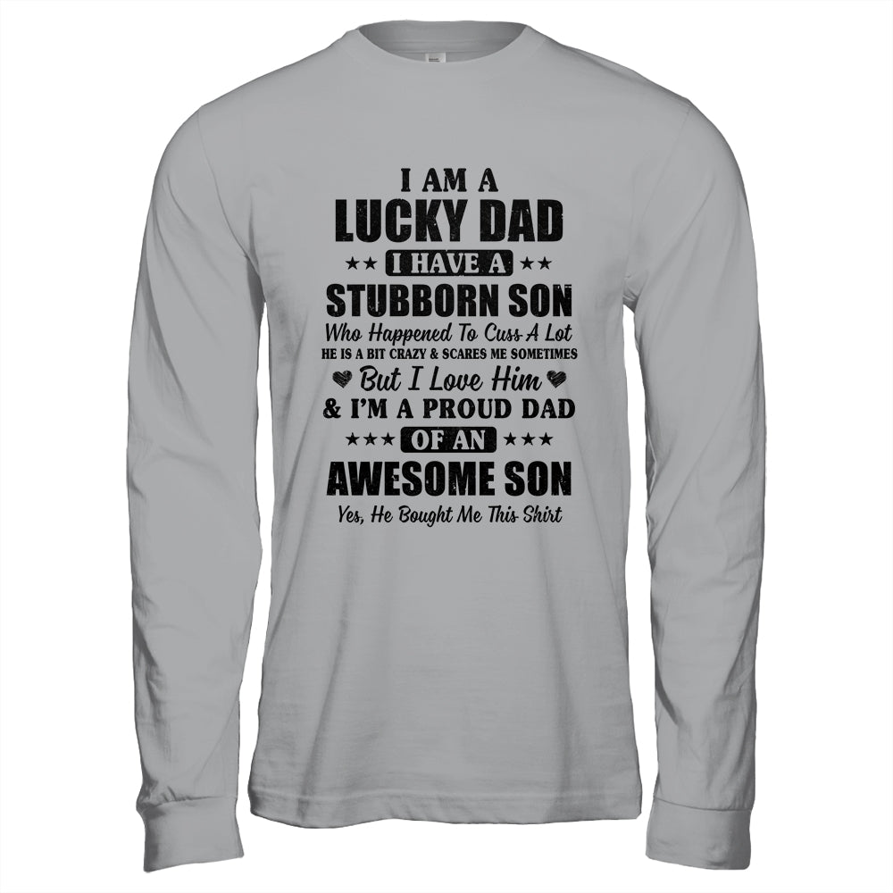 I Am A Lucky Dad I Have A Stubborn Son Father's Day T-Shirt & Hoodie | Teecentury.com