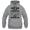 I Am A Lucky Dad I Have A Stubborn Son Father's Day T-Shirt & Hoodie | Teecentury.com