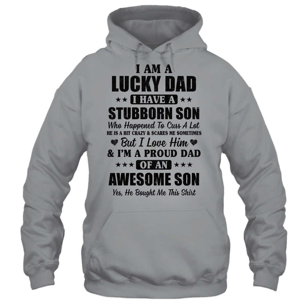 I Am A Lucky Dad I Have A Stubborn Son Father's Day T-Shirt & Hoodie | Teecentury.com