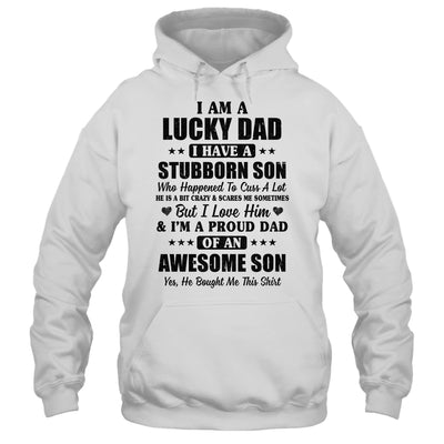 I Am A Lucky Dad I Have A Stubborn Son Father's Day T-Shirt & Hoodie | Teecentury.com