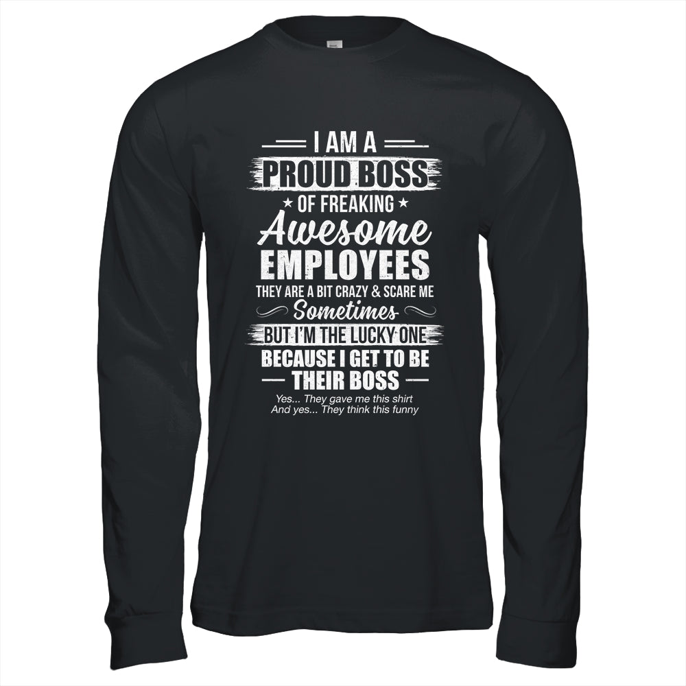 I Am A Proud Boss Of Freaking Awesome Employees Funny Shirt & Hoodie | teecentury