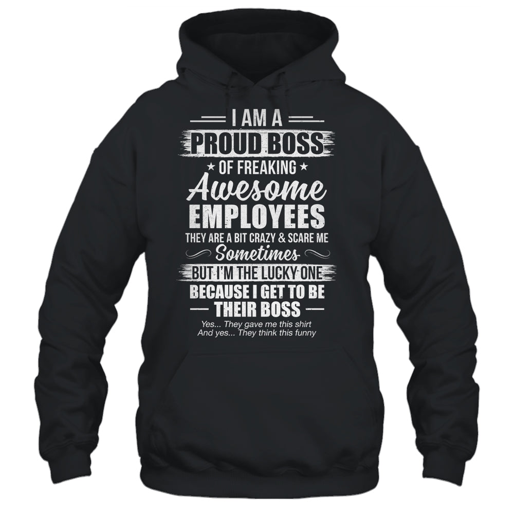 I Am A Proud Boss Of Freaking Awesome Employees Funny Shirt & Hoodie | teecentury