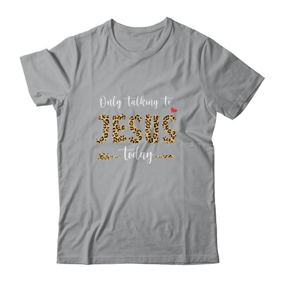 I Am Talking To Jesus Today Leopard Christian T-Shirt & Hoodie | Teecentury.com