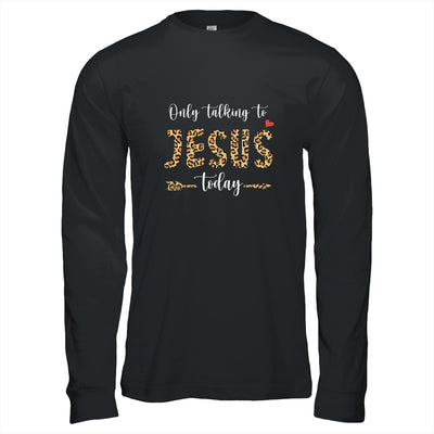 I Am Talking To Jesus Today Leopard Christian T-Shirt & Hoodie | Teecentury.com