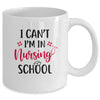 I Can't I'm In Nursing School Funny Nurse Gift Mug Coffee Mug | Teecentury.com