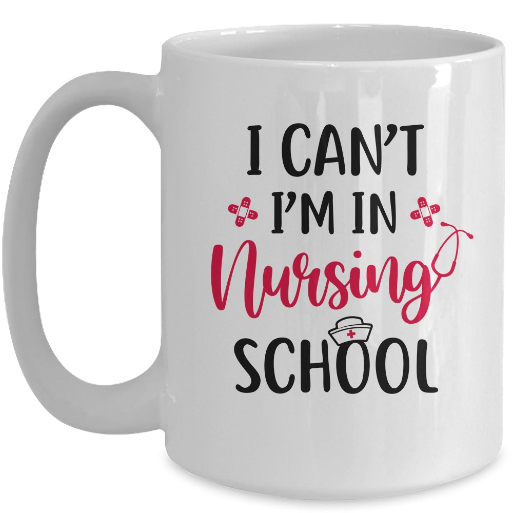 I Can't I'm In Nursing School Funny Nurse Gift Mug Coffee Mug | Teecentury.com
