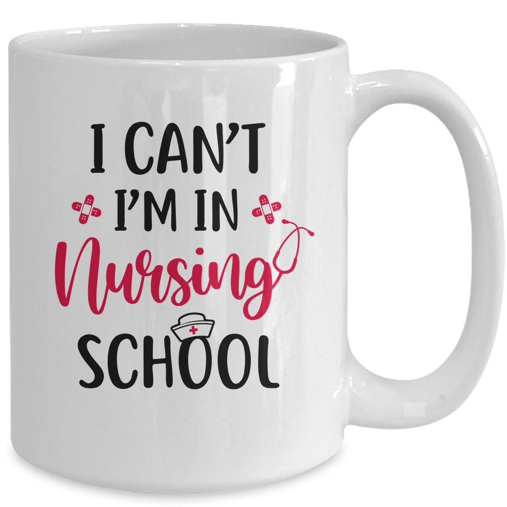 I Can't I'm In Nursing School Funny Nurse Gift Mug Coffee Mug | Teecentury.com