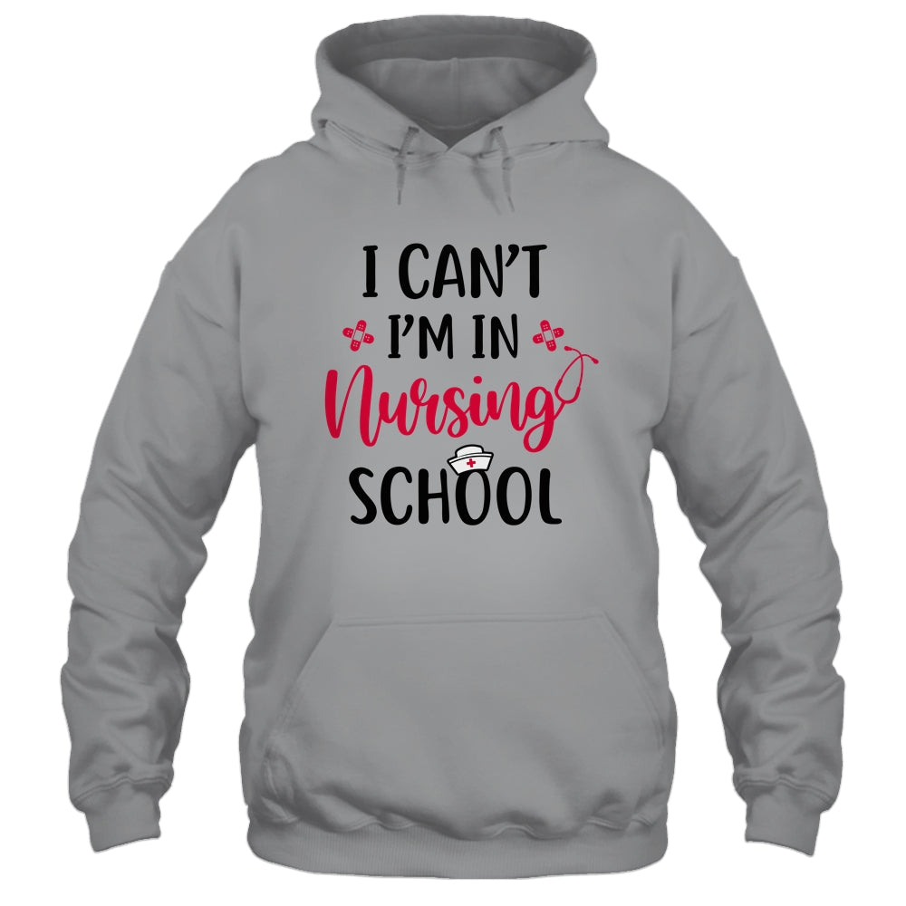 I Can't I'm In Nursing School Funny Nurse Gift T-Shirt & Tank Top | Teecentury.com