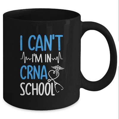 I Can't Im In CRNA School Nurse And Student Mug Coffee Mug | Teecentury.com