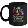I Can't Mask My Excitement Of Being Your Math Teacher Mug Coffee Mug | Teecentury.com