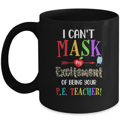I Can't Mask My Excitement Of Being Your PE Teacher Mug Coffee Mug | Teecentury.com