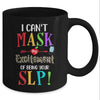 I Can't Mask My Excitement Of Being Your SLP Mug Coffee Mug | Teecentury.com
