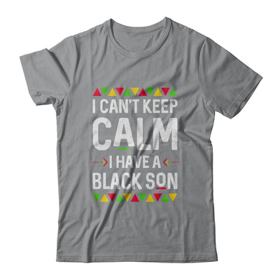 I Cant Keep Calm I Have A Black Son Mom Dad Gifts T-Shirt & Hoodie | Teecentury.com