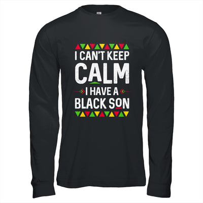 I Cant Keep Calm I Have A Black Son Mom Dad Gifts T-Shirt & Hoodie | Teecentury.com