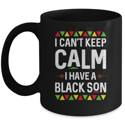 I Cant Keep Calm I Have A Black Son Mom Dad Gifts Mug Coffee Mug | Teecentury.com