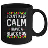 I Cant Keep Calm I Have A Black Son Mom Dad Gifts Mug Coffee Mug | Teecentury.com