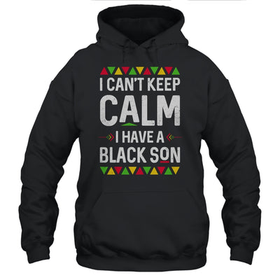 I Cant Keep Calm I Have A Black Son Mom Dad Gifts T-Shirt & Hoodie | Teecentury.com
