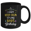 I Cant Keep Calm Its My Dad's Birthday Mug Coffee Mug | Teecentury.com