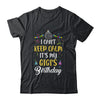 I Cant Keep Calm Its My Gigi's Birthday T-Shirt & Hoodie | Teecentury.com