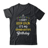 I Cant Keep Calm Its My Granddaughter's Birthday T-Shirt & Hoodie | Teecentury.com