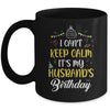 I Cant Keep Calm Its My Husband's Birthday Mug Coffee Mug | Teecentury.com