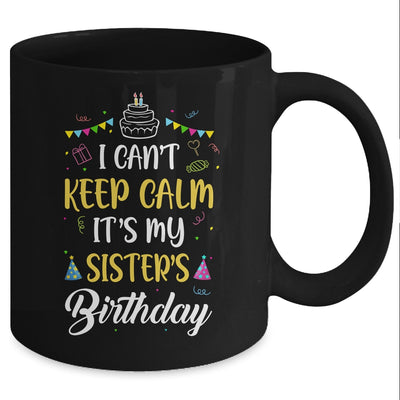 I Cant Keep Calm Its My Sister's Birthday Mug Coffee Mug | Teecentury.com