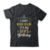 I Cant Keep Calm Its My Son's Birthday T-Shirt & Hoodie | Teecentury.com