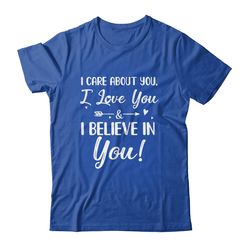 I Care About You I Love You Believe In You Teacher Students T-Shirt & Hoodie | Teecentury.com