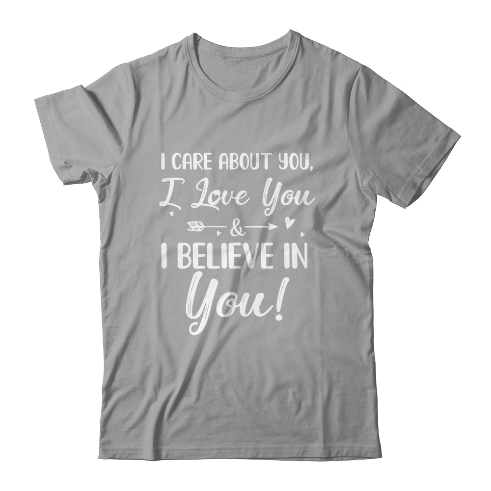 I Care About You I Love You Believe In You Teacher Students T-Shirt & Hoodie | Teecentury.com