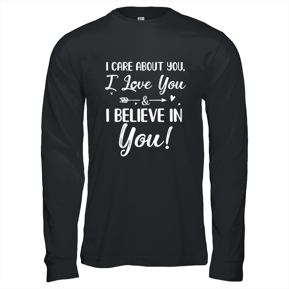 I Care About You I Love You Believe In You Teacher Students T-Shirt & Hoodie | Teecentury.com