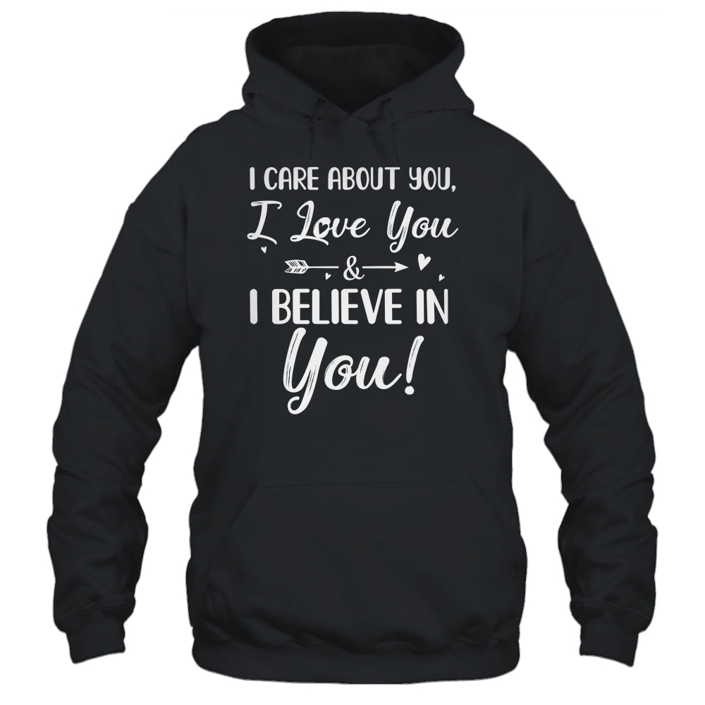 I Care About You I Love You Believe In You Teacher Students T-Shirt & Hoodie | Teecentury.com