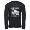 I Don't Have Road Rage You're Just An Idiot Funny Trucker T-Shirt & Hoodie | Teecentury.com