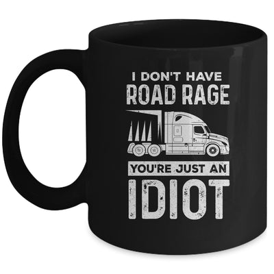 I Don't Have Road Rage You're Just An Idiot Funny Trucker Mug Coffee Mug | Teecentury.com
