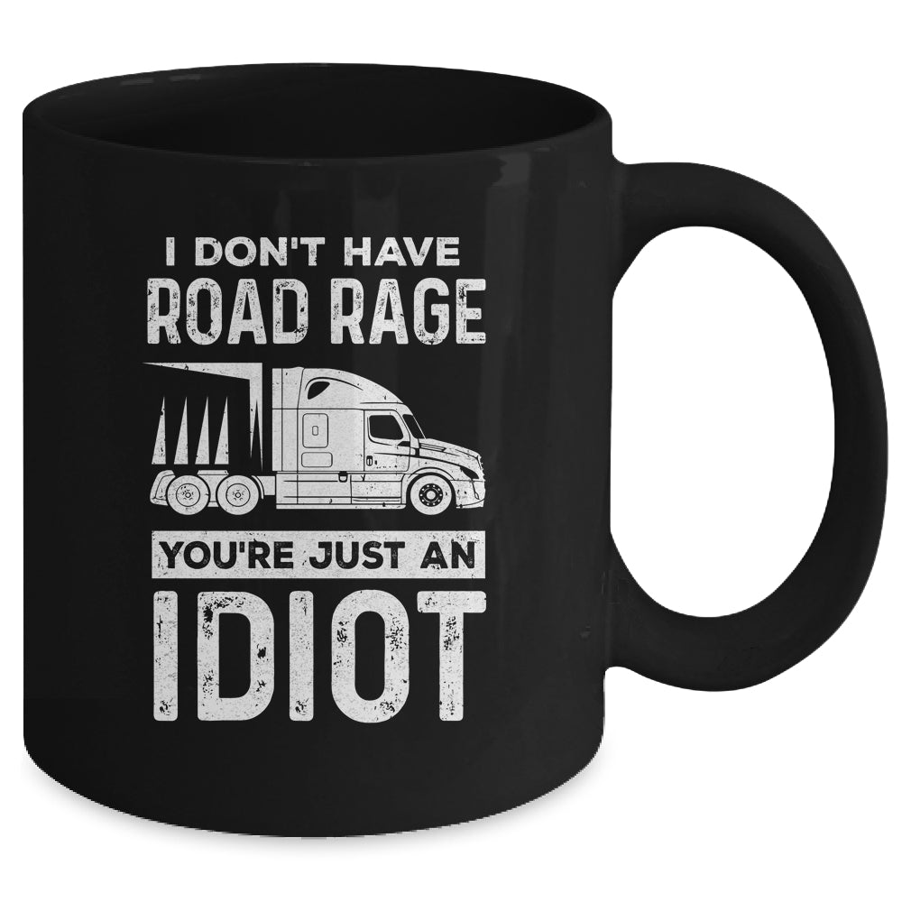 I Don't Have Road Rage You're Just An Idiot Funny Trucker Mug Coffee Mug | Teecentury.com