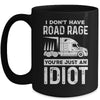 I Don't Have Road Rage You're Just An Idiot Funny Trucker Mug Coffee Mug | Teecentury.com