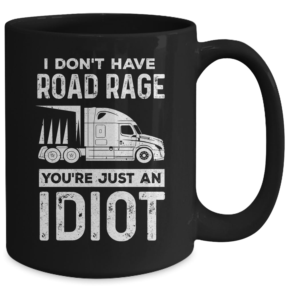 I Don't Have Road Rage You're Just An Idiot Funny Trucker Mug Coffee Mug | Teecentury.com