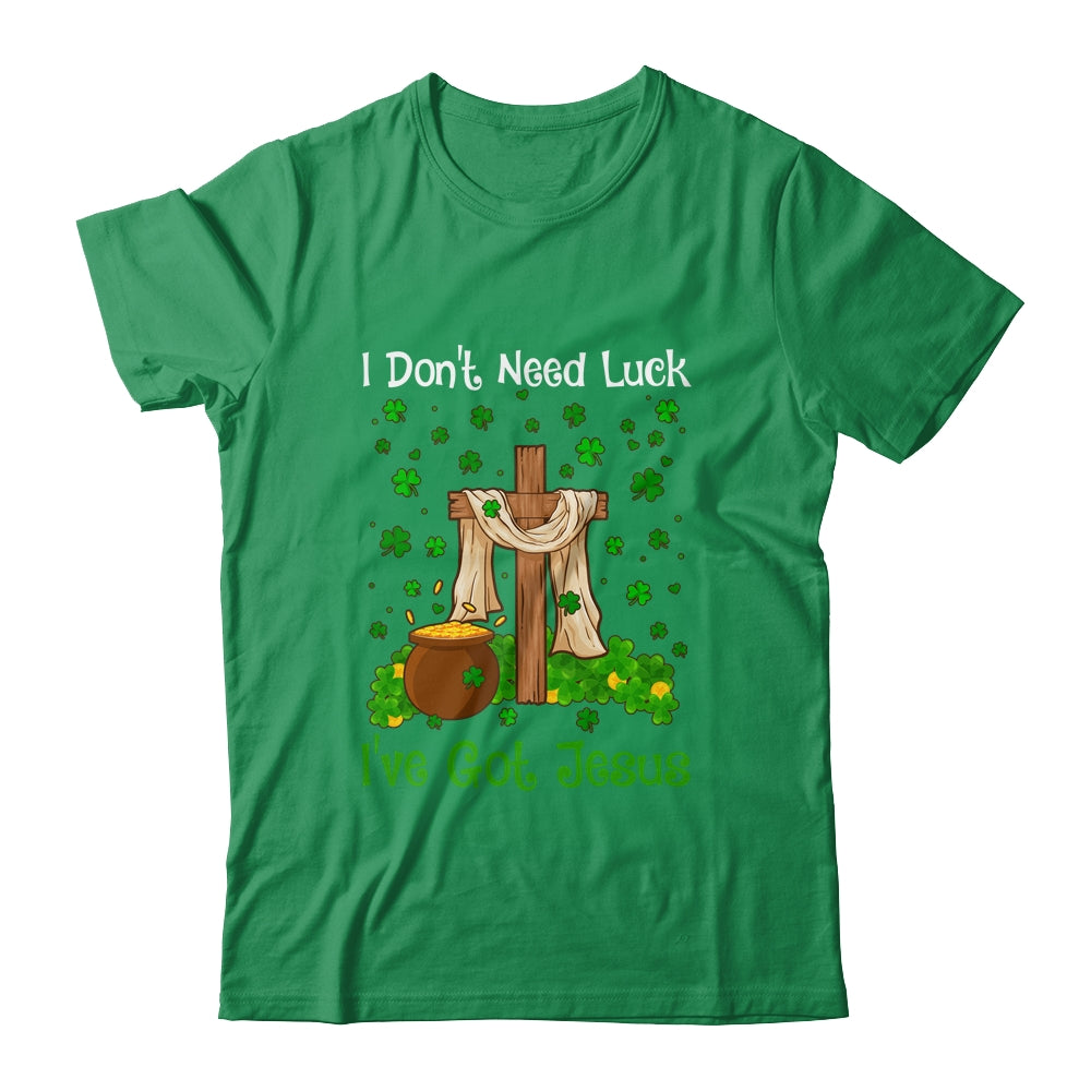 I Don't Need Luck I Have Jesus Christian St Patrick's Day T-Shirt & Hoodie | Teecentury.com