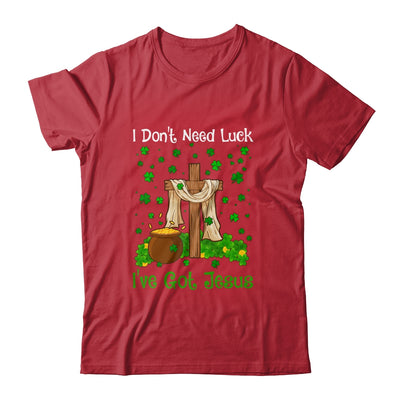 I Don't Need Luck I Have Jesus Christian St Patrick's Day T-Shirt & Hoodie | Teecentury.com