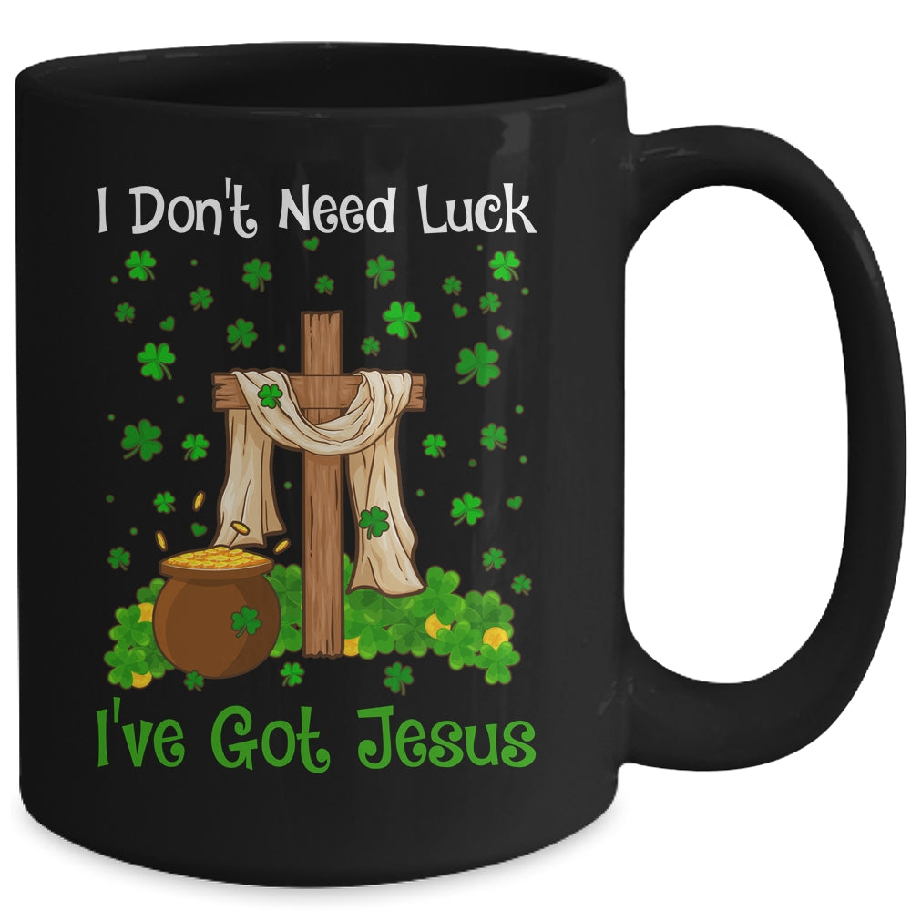 I Don't Need Luck I Have Jesus Christian St Patrick's Day Mug Coffee Mug | Teecentury.com