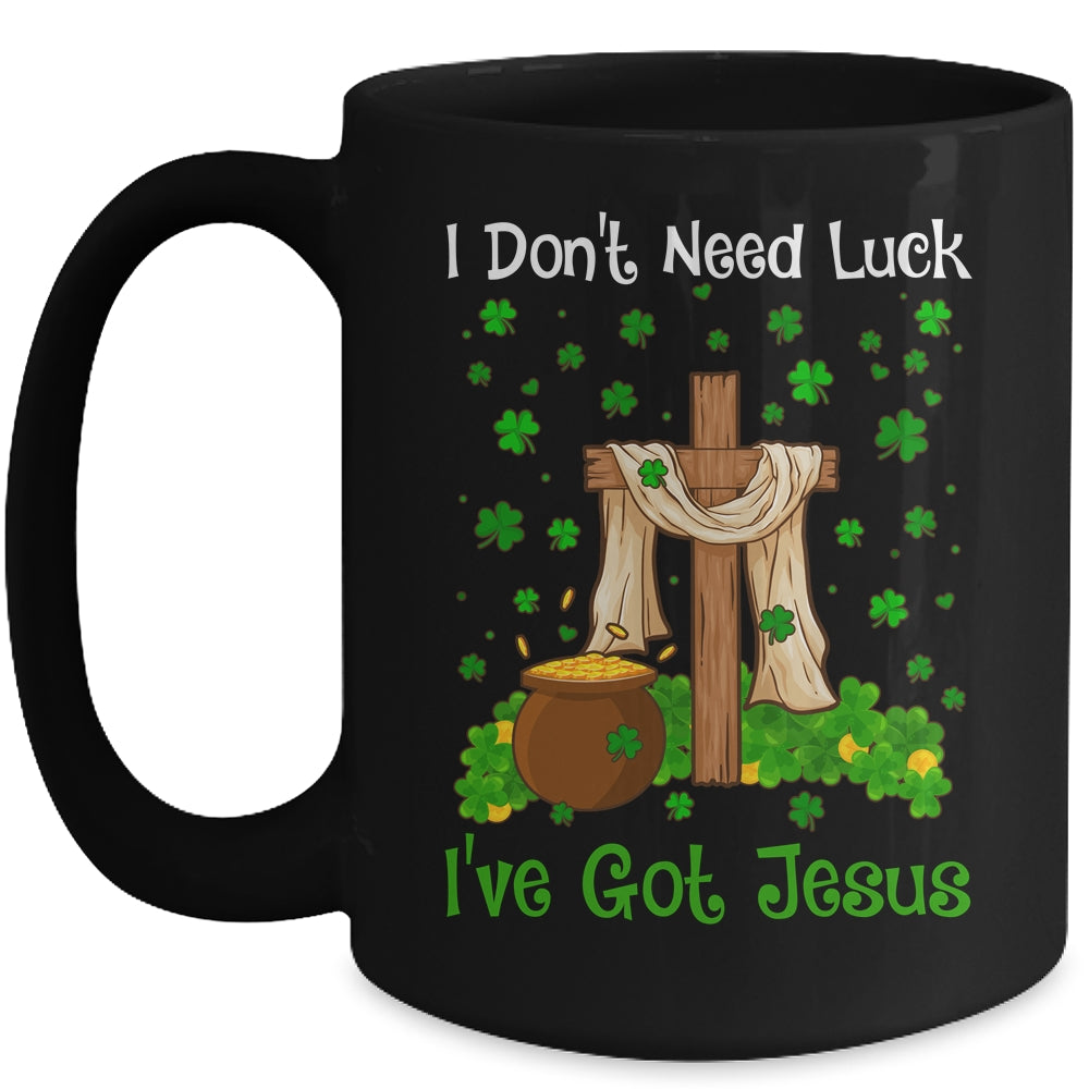 I Don't Need Luck I Have Jesus Christian St Patrick's Day Mug Coffee Mug | Teecentury.com