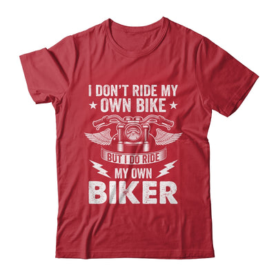 I Don't Ride My Own Bike But I Do Ride My Own Biker Funny Shirt & Hoodie | teecentury